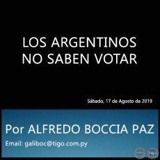 LOS ARGENTINOS NO SABEN VOTAR - Por ALFREDO BOCCIA PAZ - Sbado, 17 de Agosto de 2019